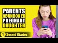 Parents Abandoned Pregnant Daughter! | @SecretDiariesTopVideos