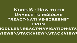 NodeJS : How to fix Unable to resolve "react-native-screens" from "node_modules\react-navigation-sta