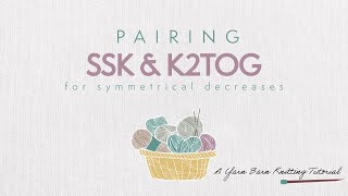 SSK and K2Tog: How to Use Both for Symmetrical Knitting Decreases