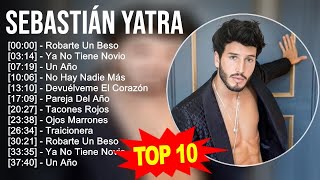 Sebastián Yatra 2023 - 10 Grandes Exitos - Robarte Un Beso, Ya No Tiene Novio, Un Año, No Hay Na...