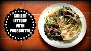 Grilled Lettuce with Prosciutto | Let's Have a Quickie!