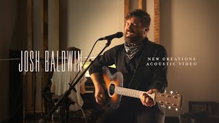 New Creations (Acoustic) - Josh Baldwin [Live]