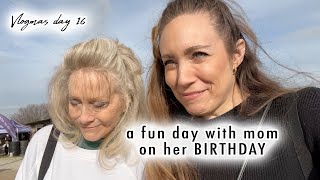 fun adventures with mom for her BIRTHDAY | Vlogmas Day 16