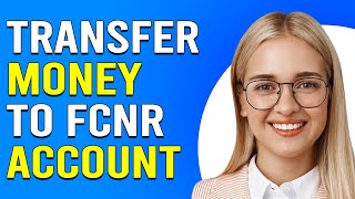 How To Transfer Money To FCNR Account (How Do I Transfer Money To FCNR Account)