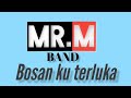 Bosan Ku Teluka - MR.M Band (Official Lyric Video )