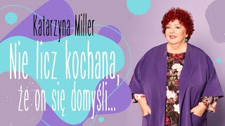 Katarzyna Miller - Nie licz kochana, że on się domyśli...