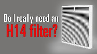 Do I really need an H14 filter for my air purifier?