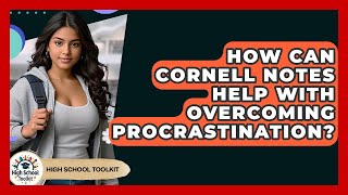 How Can Cornell Notes Help With Overcoming Procrastination? - High School Toolkit