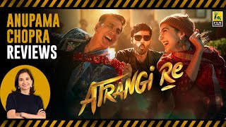 Atrangi Re | Bollywood Movie Review by Anupama Chopra | Aanand L Rai | Film Companion