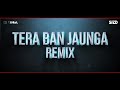 TERA BAN JAUNGA REMIX | SIDD | SHAHID KAPOOR | KIARA ADVANI | KABIR SINGH