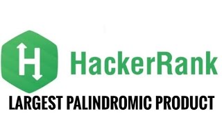 Hackerrank|Largest Palindromic Product|Python