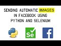 Sending automatic images in Facebook using selenium and python -Automation tutorial-