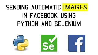 Sending automatic images in Facebook using selenium and python -Automation tutorial-