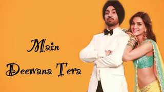 Main Deewana Tera Lyrics | Guru Randhawa | Diljit Dosanjh & Kriti Sanon | KHAN TANVEER