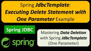 Spring JdbcTemplate: Executing Delete Statement with One Parameter Example | Spring JDBC Tutorial