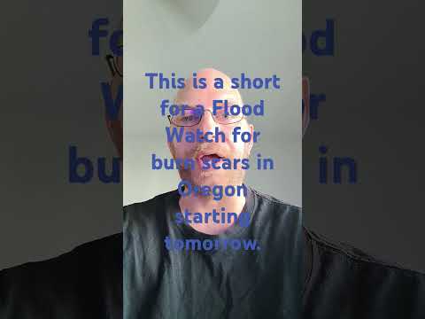 Oregon Burn Scars Flood Alert Be prepared to evacuate!