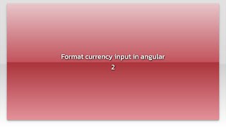 Format currency input in angular 2