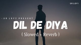 Dil De Diya Hai - Lofi (Slowed + Reverb) | Anand Raj Anand | Thank God | SR Lofi