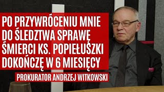 Prokurator Witkowski: chcę dokończyć śledztwo w sprawie śmierci ks. Popiełuszki! Komu to ZASZKODZI?