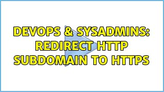 DevOps & SysAdmins: Redirect http subdomain to https (3 Solutions!!)