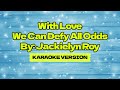 With Love We Can Defy All Odds │ By: Jackielyn Roy │ Karaoke Version