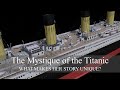 The Mystique of the Titanic: what makes her story unique?