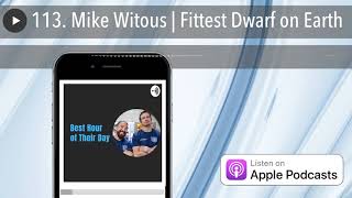 113. Mike Witous | Fittest Dwarf on Earth