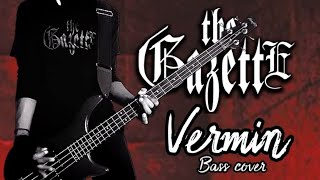 the GazettE -「Vermin」Bass Cover