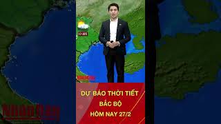 Thời tiết Bắc Bộ hôm nay 27/2: Bản tin thời tiết nhanh