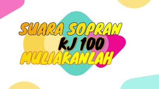 Suara Sopran, KJ 100. Muliakanlah.