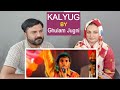 Kalyug by Ghulam Jugni | Pakistani Reaction