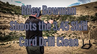 Riley Bowman Shoots the 3.45 Skill Card Drill Clean