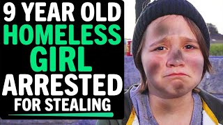 9 Year Old Homeless Girl Arrested for STEALING, What Happens Next Is Shocking