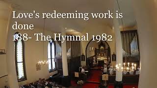 Love's redeeming work is done- #188 The Hymnal 1982