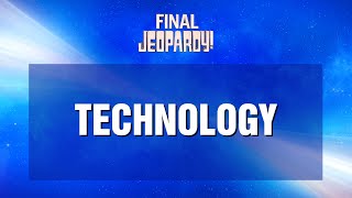Final Jeopardy!: TECHNOLOGY | JEOPARDY!