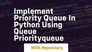 Implement priority queue in python using queue priorityqueue