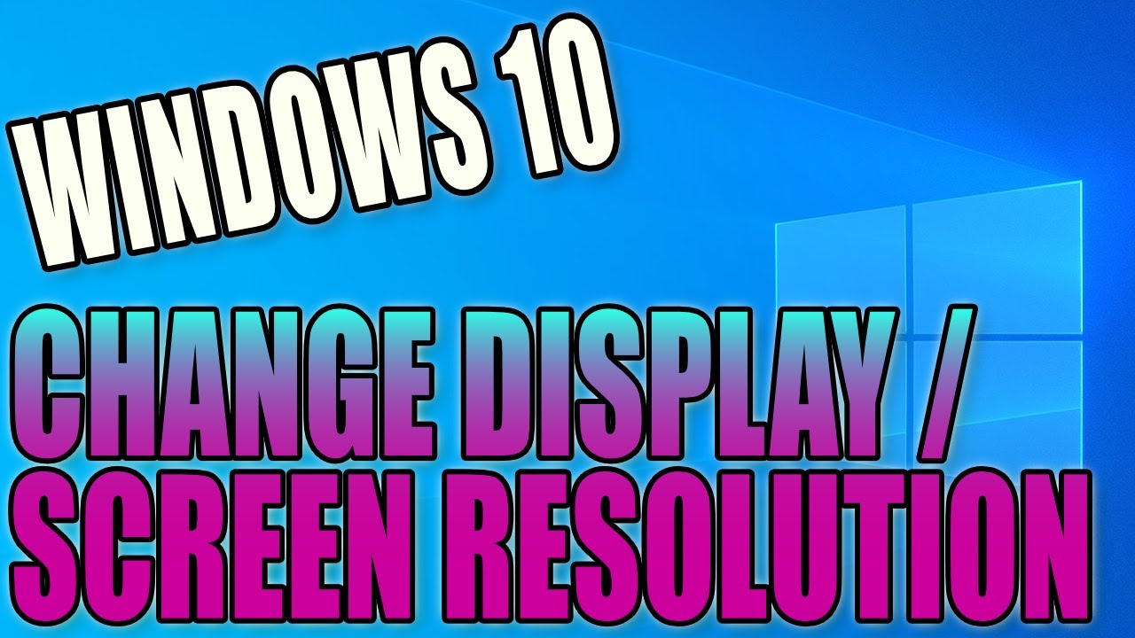 How To Change Your Display / Screen Resolution In Windows 10 PC ...