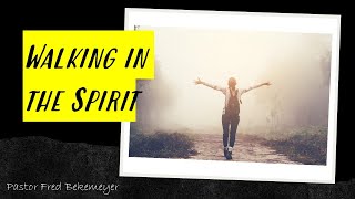 Walking in the Spirit | Pastor Fred Bekemeyer