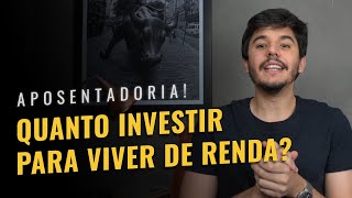 QUANTO VOCÊ PRECISA INVESTIR PARA VIVER DE RENDA?