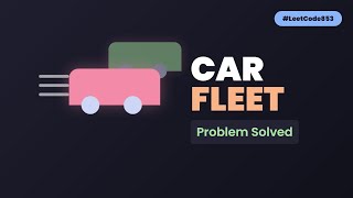 Car Fleet - LeetCode 853 - Python Solution Explained
