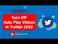 How to Stop Auto Play Videos on Twitter 2022 || How to Turn Off Auto Play Videos on Twitter 2022