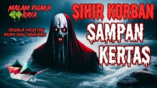 KISAH SERAM RAYA | SIHIR KORBAN SAMPAN KERTAS‼️AKU BOLEH TUNAIKAN SEGALA HAJAT‼️