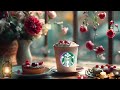 🌹매장음악 광고없는🎶스타벅스 매장음악곡 모음 ☘️ starbucks soothing jazz for study work read book☕