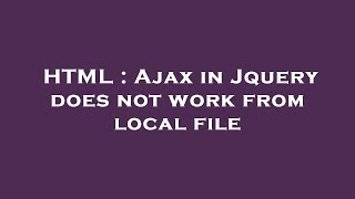 HTML : Ajax in Jquery does not work from local file