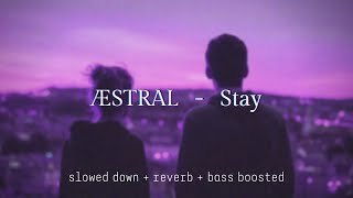 ÆSTRAL - Stay {slowed down + reverb + bass boosted}