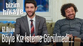 Böyle kız isteme görülmedi - Bizim Hikaye 62. Bölüm