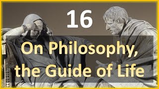 Seneca - Moral Letters - 16: On Philosophy, the Guide of Life