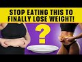 STOP Eating This To Lose Weight!