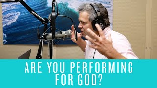 Are You Performing for God? - David Zahl