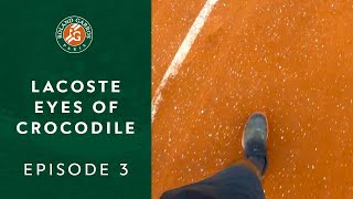 Lacoste Eyes of the Crocodile - Episode 3 I Roland-Garros 2021